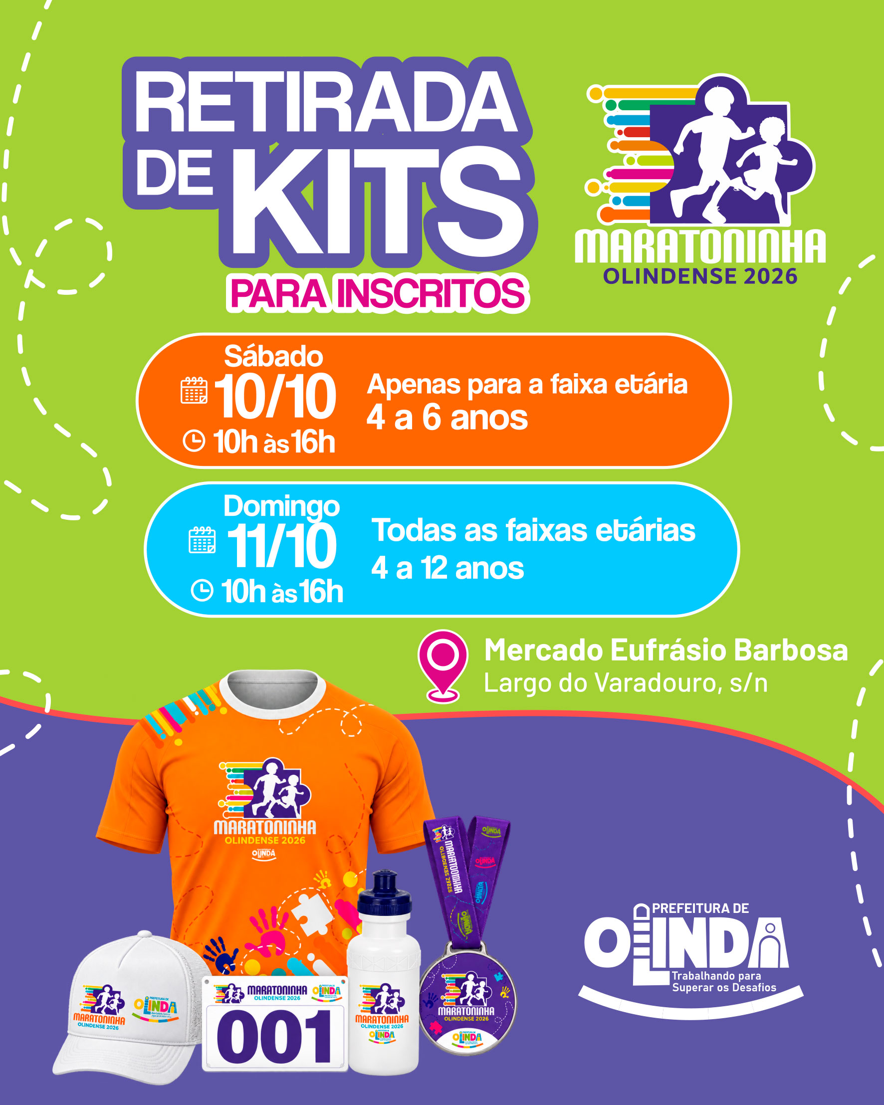 Retirada de kits para inscritos na Maratoninha Olindense 2026. Sábado, 10 de outubro, das 10h às 16h, apenas para crianças de 4 a 6 anos. Domingo, 11 de outubro, das 10h às 16h, para todas as faixas de 4 a 12 anos. Local: Mercado Eufrásio Barbosa, Largo do Varadouro, sem número.